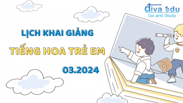 LỊCH KHAI GIẢNG CÁC LỚP TIẾNG HOA TRẺ EM THÁNG 03/2024