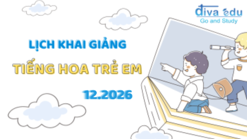 LỊCH KHAI GIẢNG CÁC LỚP TIẾNG HOA TRẺ EM THÁNG 12/2026