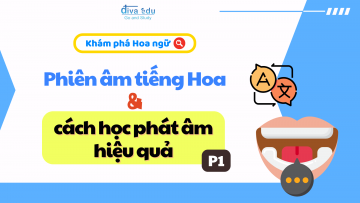 PHIÊN ÂM TIẾNG HOA (PINYIN) VÀ CÁCH HỌC PHÁT ÂM HIỆU QUẢ (PHẦN 1)