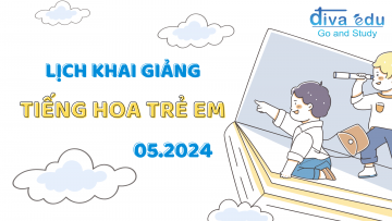 LỊCH KHAI GIẢNG CÁC LỚP TIẾNG HOA TRẺ EM THÁNG 05/2024